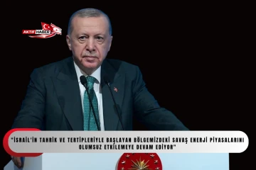 Cumhurbaşkanı Erdoğan: "İsrail&rsquo;in tahrik ve tertipleri ile başlayan b&ouml;lgemizdeki savaş, &ouml;zellikle enerji piyasalarını olumsuz etkilemeye devam ediyor"