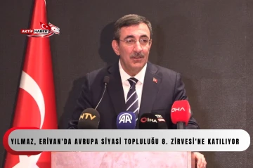 Cumhurbaşkanı Yardımcısı Yılmaz, Erivan'da Avrupa Siyasi Topluluğu 8. Zirvesi'ne katılıyor