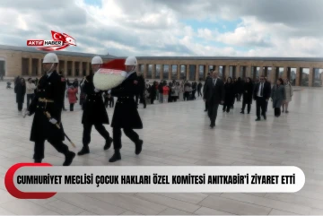  Cumhuriyet Meclisi &Ccedil;ocuk Hakları &Ouml;zel Komitesi Anıtkabir&rsquo;i ziyaret etti