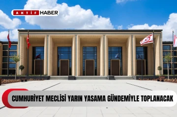  Cumhuriyet Meclisi yarın yasama gündemiyle toplanacak