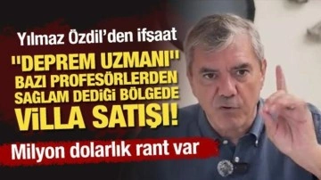 "Deprem uzmanı" bazı profesörlerden sağlam dediği bölgede villa satışı! Özdil'den ifş