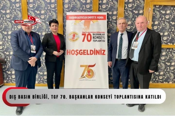  Dış Basın Birliği, TGF 70. Başkanlar Konseyi toplantısına katıldı