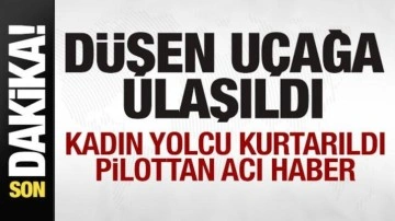 Düşen uçak bulundu! Kadın yolcu kurtarıldı! Pilottan acı haber!