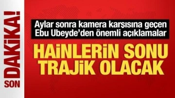 Ebu Ubeyde'den son dakika açıklaması: İhanet edenlerin sonu trajik olacak