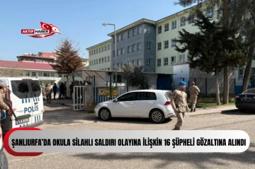 Emniyet Genel M&uuml;d&uuml;rl&uuml;ğ&uuml;: "Şanlıurfa&rsquo;da okula silahlı saldırı olayına ilişkin 16 ş&uuml;pheli g&ouml;zaltına alındı"