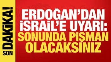 Erdoğan'dan son dakika açıklamalar! İsrail'e uyarı: Sonu derin pişmanlık...