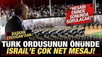 Erdoğan'dan Türk ordusunun önünde İsrail'e çok net mesaj: Hesabı sorulacak!