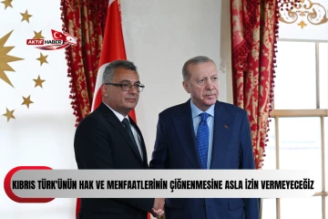 ERDOĞAN:''Kıbrıs Türk'ünün hak ve menfaatlerinin çiğnenmesine asla izin vermeyeceğiz''