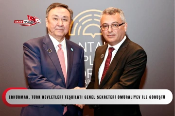  Erh&uuml;rman, T&uuml;rk Devletleri Teşkilatı Genel Sekreteri &Ouml;m&uuml;raliyev ile g&ouml;r&uuml;şt&uuml;