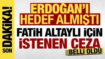 Fatih Altaylı için istenen ceza belli oldu: Cumhurbaşkanı Erdoğan'ı hedef almıştı