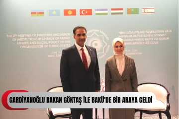  Gardiyanoğlu Türkiye Aile ve Sosyal Hizmetler Bakanı Göktaş ile Bakü'de bir araya geldi