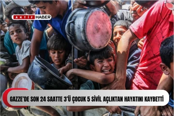 Gazze’de son 24 saatte 3’ü çocuk 5 sivil açlıktan hayatını kaybetti...