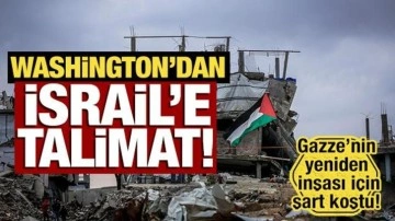 Gazze'nin yeniden inşası için yeni gelişme! Washington'dan İsrail'e talimat