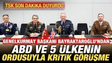 Genelkurmay başkanı Bayraktaroğlu'ndan, ABD ve 5 &uuml;lkenin ordusuyla kritik g&ouml;r&uuml;şme