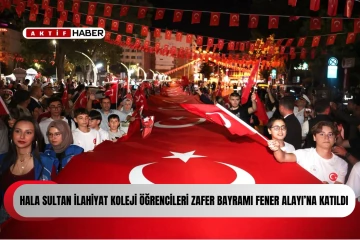  Hala Sultan İlahiyat Koleji öğrencileri Zafer Bayramı Fener Alayı’na katıldı