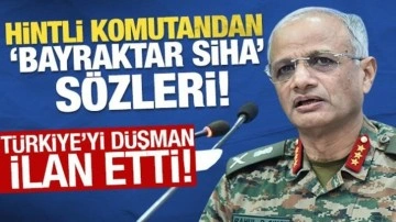 Hintli komutandan Bayraktar SİHA sözleri! Türkiye'yi düşman ilan etti