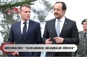 Hristodulidis&rsquo;:&ldquo;Uluslararası anlaşmalar s&uuml;recek&rdquo;