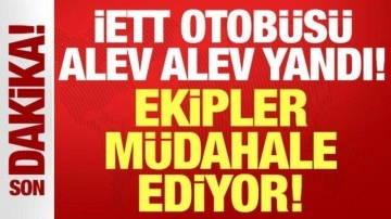 İETT otobüsü alevler içinde kaldı: Ekipler yangına müdahale ediyor!