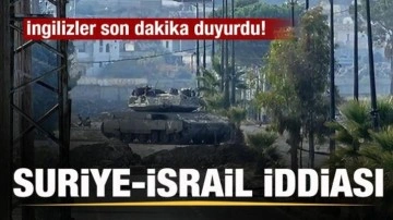 İngilizler son dakika duyurdu! Suriye-İsrail iddiası