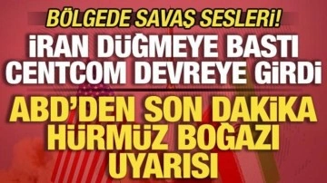 İran d&uuml;ğmeye bastı, CENTCOM teyakkuza ge&ccedil;ti! ABD'den son dakika H&uuml;rm&uuml;z Boğazı uyarısı