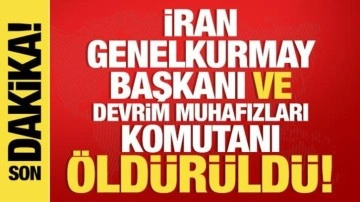 İran Genelkurmay Başkanı ve Devrim Muhafızları Komutanı öldürüldü!