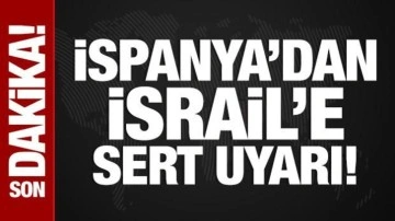 İspanya'dan İsrail'e çok sert uyarı!