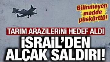 İsrail'den al&ccedil;ak saldırı: Tarım arazilerini hedef aldı!