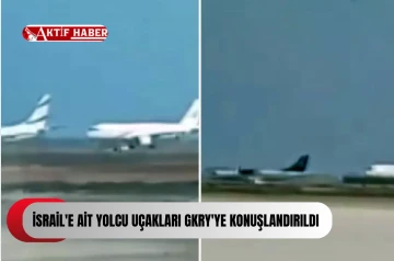 İsrail'e ait yolcu uçakları GKRY'ye konuşlandırıldı...