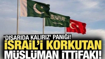 İsrail&rsquo;i korkutan M&uuml;sl&uuml;man ittifakı! 'Dışarıda kalırız' paniği