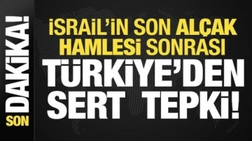 İsrail'in alçak hamlesi sonrası Türkiye'den sert açıklama!