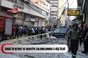İsrail&rsquo;in Beyrut ve Nebatiye saldırılarında 5 kişi &ouml;ld&uuml;