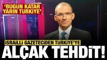 İsrailli gazeteciden Türkiye'ye alçak tehdit: Bugün Katar, yarın Türkiye