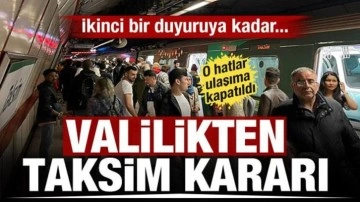 İstanbul Valiliği'nden Taksim kararı! O hatlar ulaşıma kapatılıyor