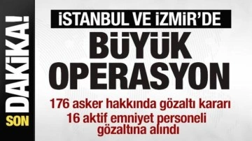 İstanbul ve İzmir'de operasyon: 176 asker ve 16 emniyet mensubu hakkında gözaltı kararı