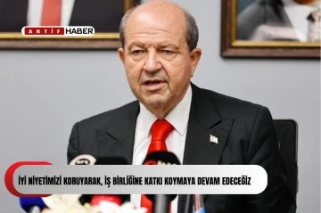 “İyi niyetimizi koruyarak, iş birliğine katkı koymaya devam edeceğiz”