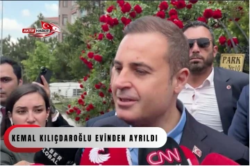 Kemal Kılı&ccedil;daroğlu evinden ayrıldı...