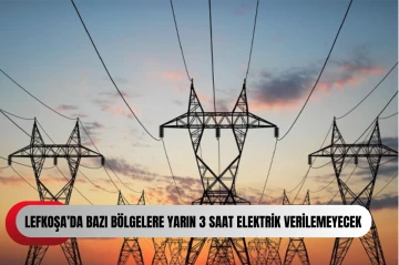  Lefkoşa&rsquo;da bazı b&ouml;lgelere yarın 3 saat elektrik verilemeyecek
