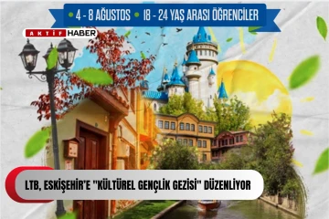  LTB, Eskişehir’e &quot;Kültürel Gençlik Gezisi&quot; düzenliyor
