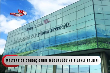  Maltepe'de Otoko&ccedil; Genel M&uuml;d&uuml;rl&uuml;ğ&uuml;'ne silahlı saldırı iddiası...