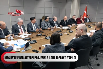  Meclis&rsquo;te fiber altyapı projesiyle ilgili toplantı yapıldı