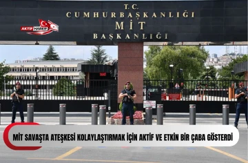 MİT savaşta ateşkesi kolaylaştırmak i&ccedil;in aktif ve etkin bir &ccedil;aba g&ouml;sterdi