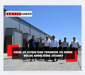 UZUN VE AYDIN’DAN TEKNECİK VE GİRNE BÖLGE AMİRLİĞİNE ZİYARET