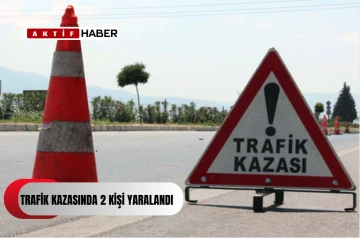 TRAFİK KAZASINDA 2 KİŞİ YARALANDI...