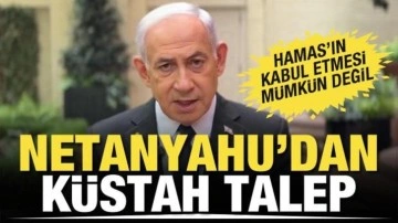 Netanyahu'dan küstah talep! Hamas'ın kabul etmesi imkansız