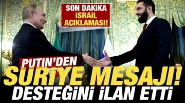 Putin'den Suriye mesajı! Desteğini ilan etti! Son dakika İsrail a&ccedil;ıklaması