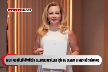 &quot;Mutfak kültürümüzün gelecek nesiller için de devam etmesini istiyoruz, unutulmasını istemiyoruz''