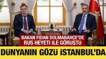 Rus heyeti Dolmabahçe'de: Bakan Fidan ile görüştüler!