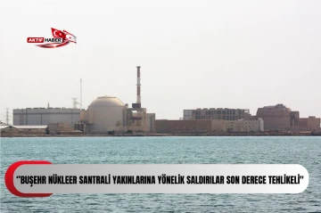  Rusya: "Buşehr n&uuml;kleer santrali yakınlarına y&ouml;nelik saldırılar son derece tehlikeli"