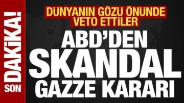 Son dakika: ABD'den skandal Gazze kararı! Dünyanın gözü önünde veto ettiler