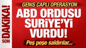 Son dakika: ABD Suriye'yi vurdu! Geniş &ccedil;aplı operasyon! Peş peşe saldırılar...